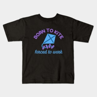 Born To Kite Forced To Work Kids T-Shirt